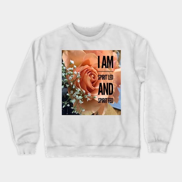 I AM SPIRIT LED AND SPIRIT FED Crewneck Sweatshirt by BOUTIQUE MINDFUL 